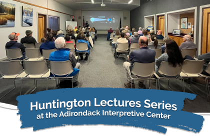 image of people sitting at a lecture with text reading Huntington Lecture Series at the Adirondack Interpretive Center