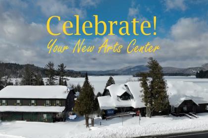An exterior photo of the Adirondack Lakes Center for the Arts in winter and all covered in snow with the words - celebrate  your new arts center above it.