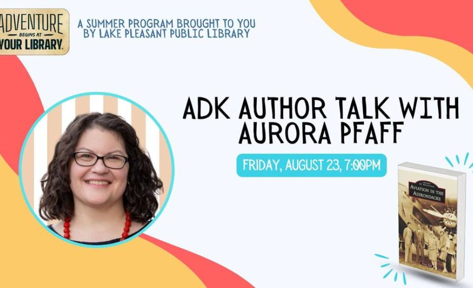 Poster promoting successful author Aurora Pfaff's ADK Author Talk event at the Lake Pleasant Library on August 23